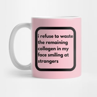 don't waste ur collagen Mug